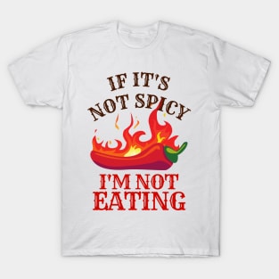 If It's Not Spicy, I'm Not Eating - Pepper Design T-Shirt